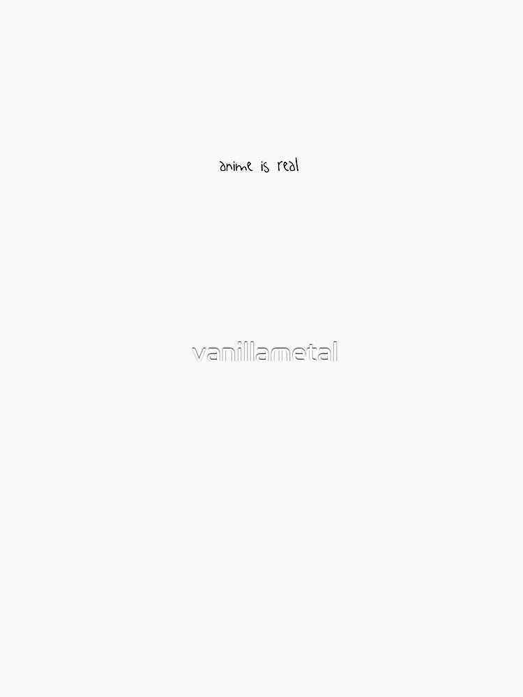 Anime is Real Design by vanillametal