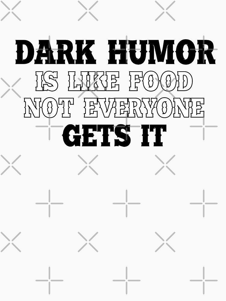 Dark humous is like food not everyone gets it by Samridhi Verma