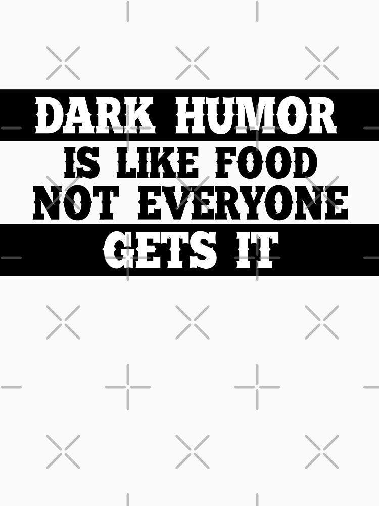 Dark humor is like food not everyone gets it. by Samridhi Verma
