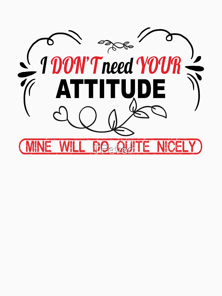 I don't need your attitude by TFever