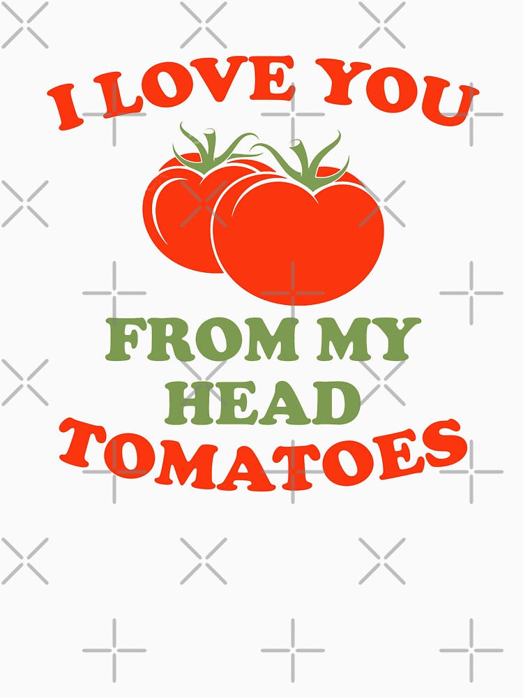 I Love You From My Head Tomatoes by Mad Over Store
