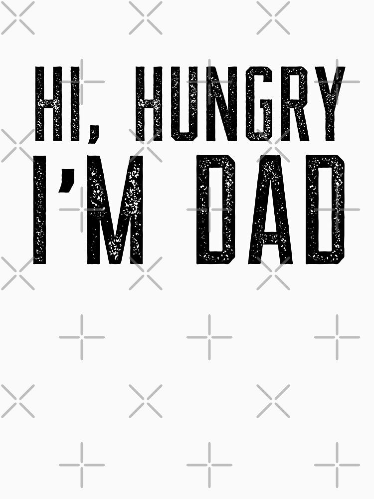 Hi Hungry I'm Dad by DadJokeDescript