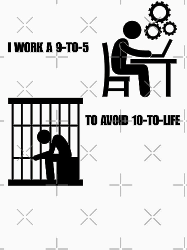9-5 or 10-to-Life by Plin Plin Plon Design