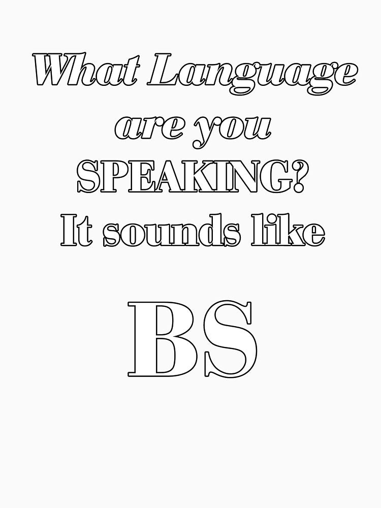 What Language are you speaking? It sounds like BS by StudioN