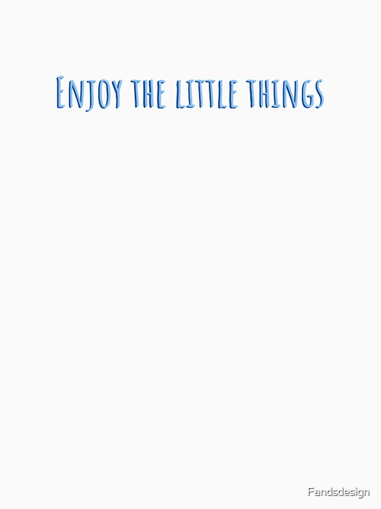 Enjoy the little things in life by MidnightInk Designs