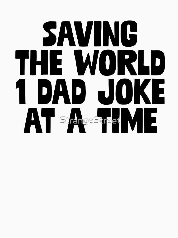 Saving The World 1 Dad Joke ~ Joke Sarcastic Meme by StrangeStreet