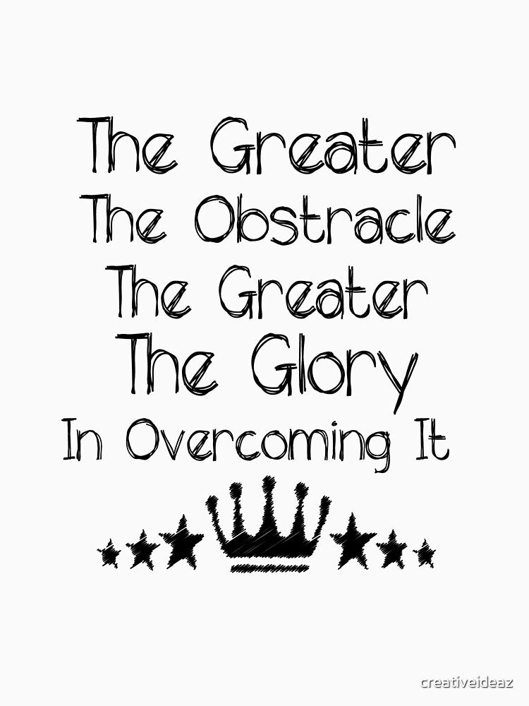 The greater the obstacle, the more glory in overcoming it Life Inspirational Quote Design by creativeideaz
