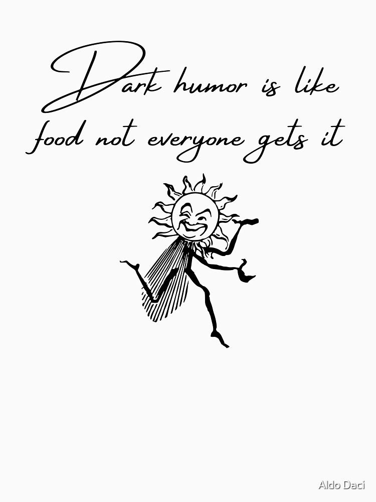 Dark Humor Is Like Food Not Everyone Gets It 3 by Aldo Daci
