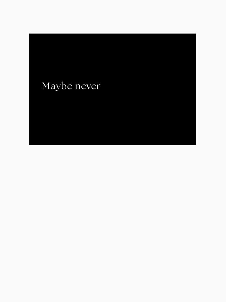 Maybe never by W0nglep0ng