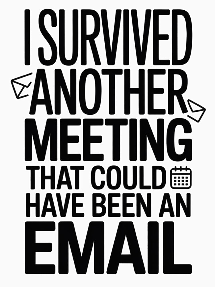 I Survived Another Meeting That Could Have Been an Email by miriamo25