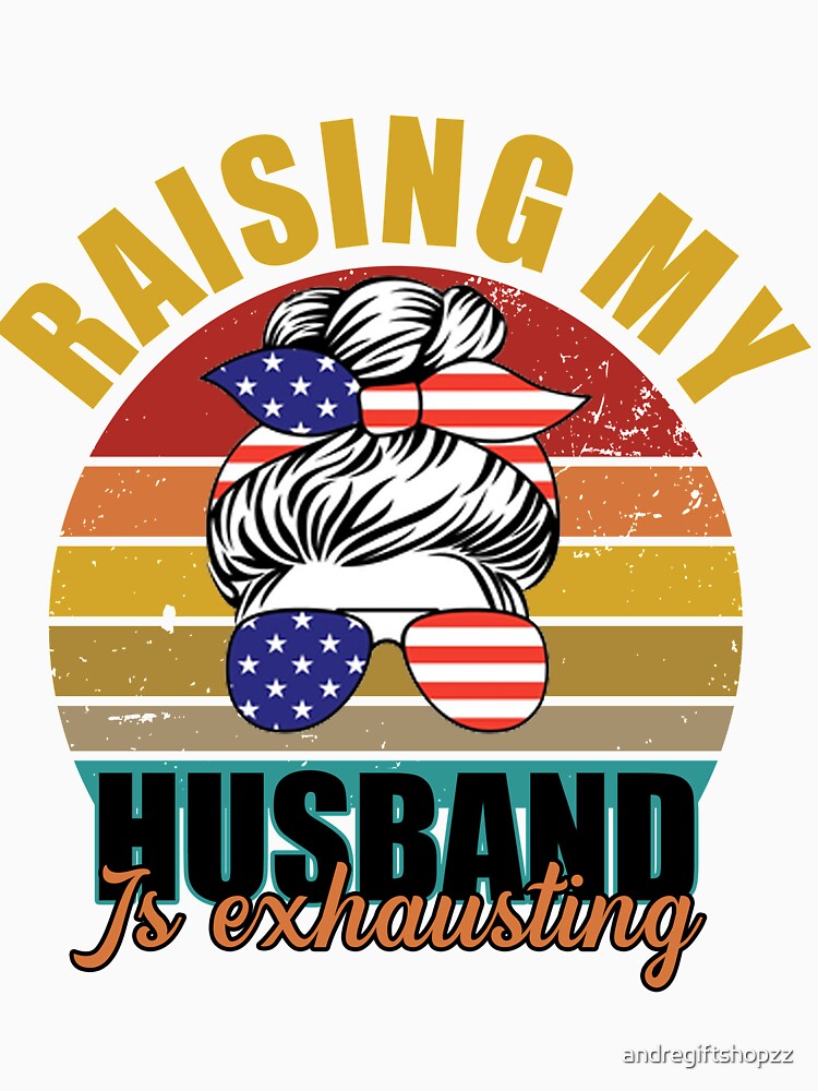 Raising My Husband Is Exhausting Funny Saying Sarcastic Wife SK by andregiftshopzz