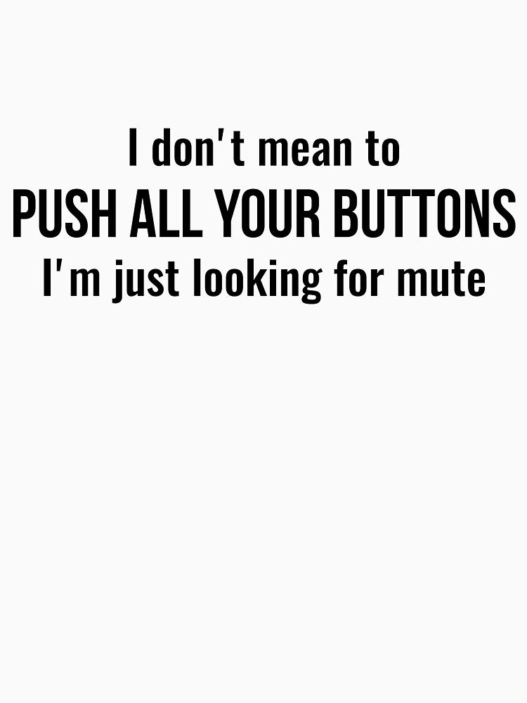 I don't mean to push all your buttons Sarcastic by RedYolk