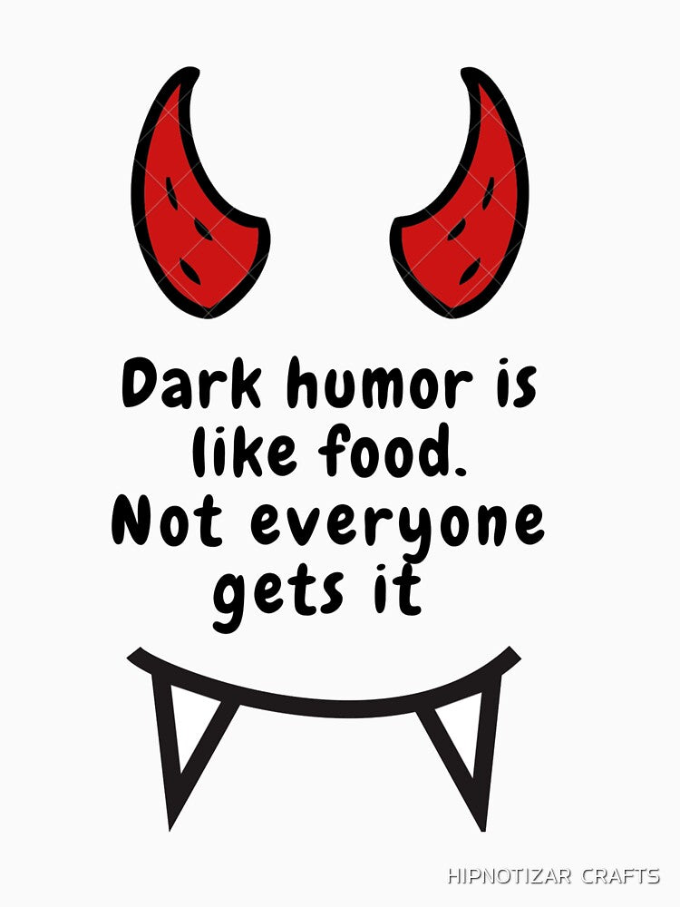 Copy of dark humor is like food not everyone gets it sarcastic quote [DH7] by HIPNOTIZAR  CRAFTS