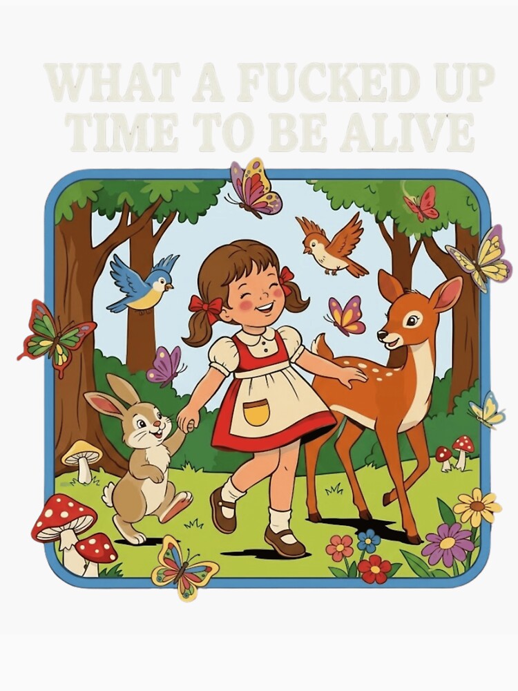 What a Fucked Up Time to Be Alive Vintage Storybook Sarcasm by haitrieuic96