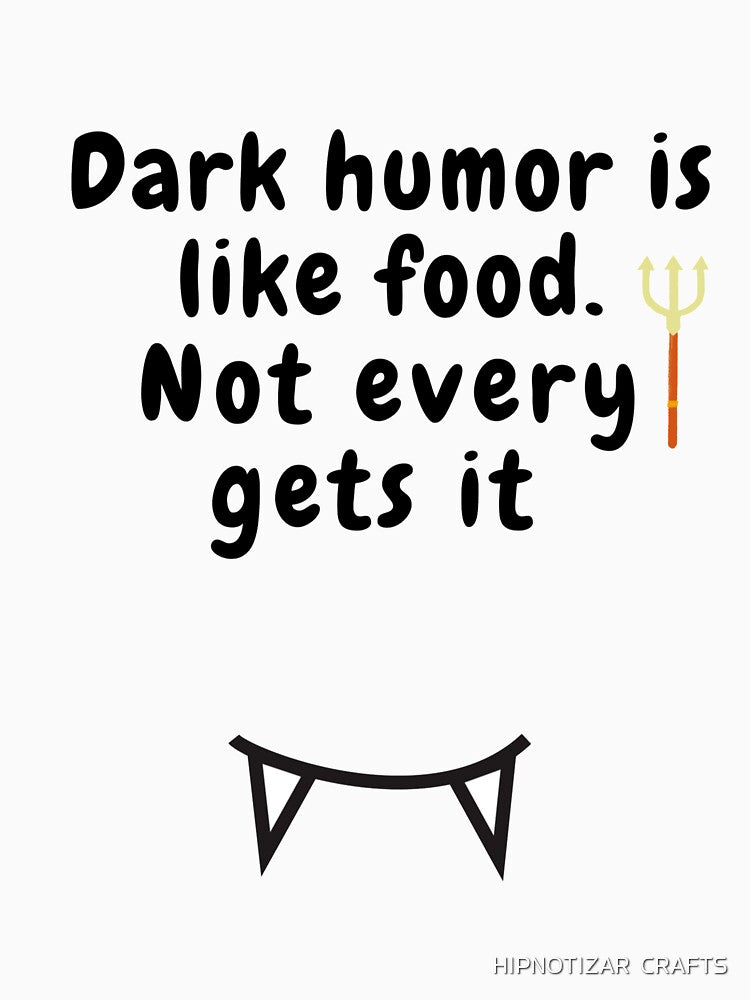 dark humor is like food not everyone gets it sarcastic quote [DH4] by HIPNOTIZAR  CRAFTS