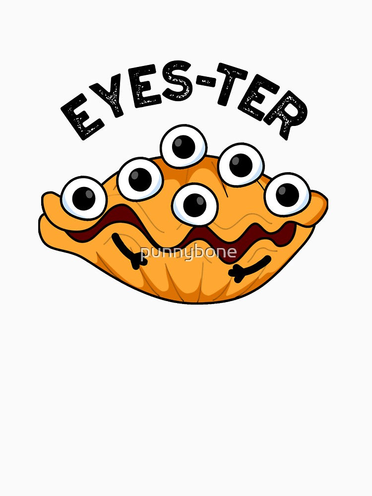 Eyes-ter Funny Oyster Pun by punnybone