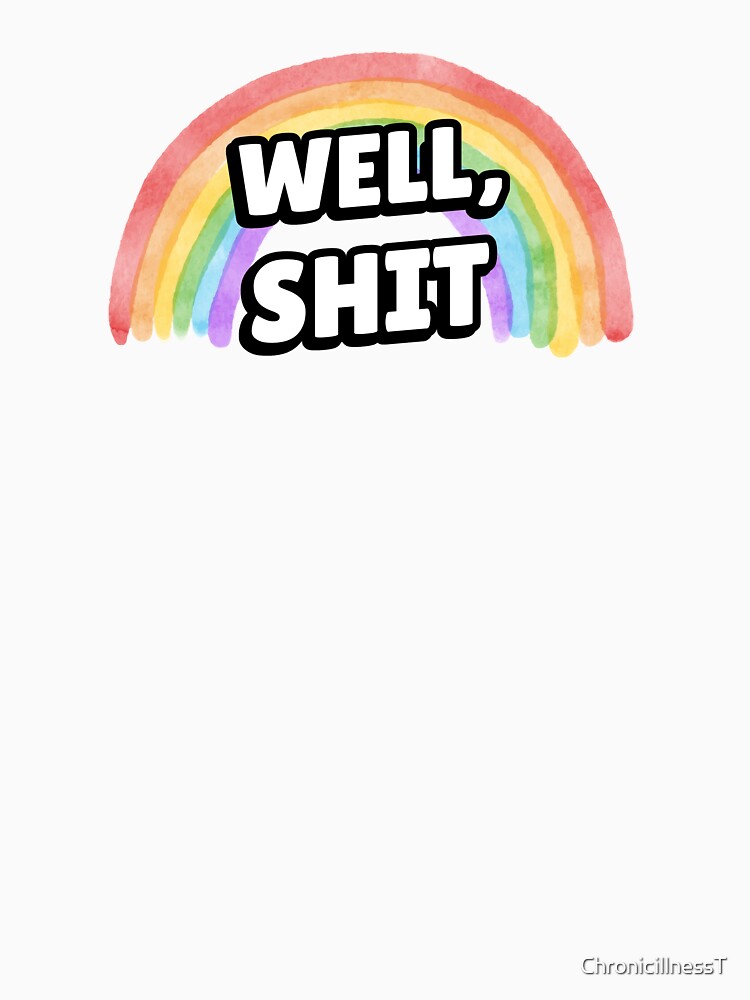 Well Shit Funny Dark Humor T-shirts Hoodies Snarky Sarcastic Tee Depression Everything Sucks by ChronicillnessT
