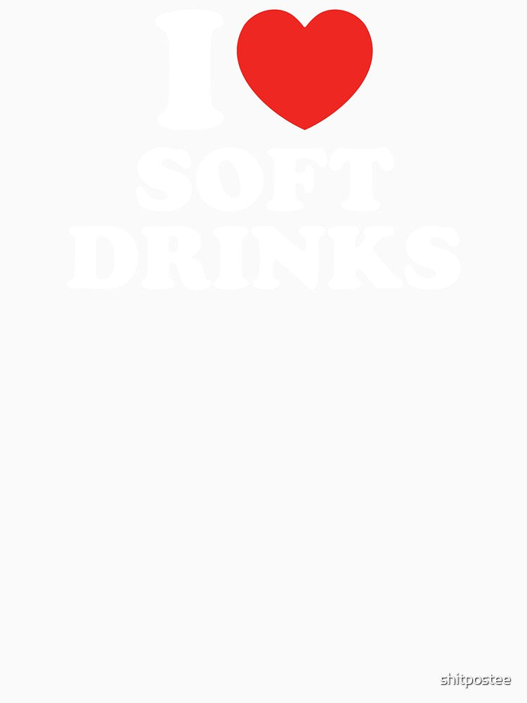 I Love Soft Drinks by shitpostee