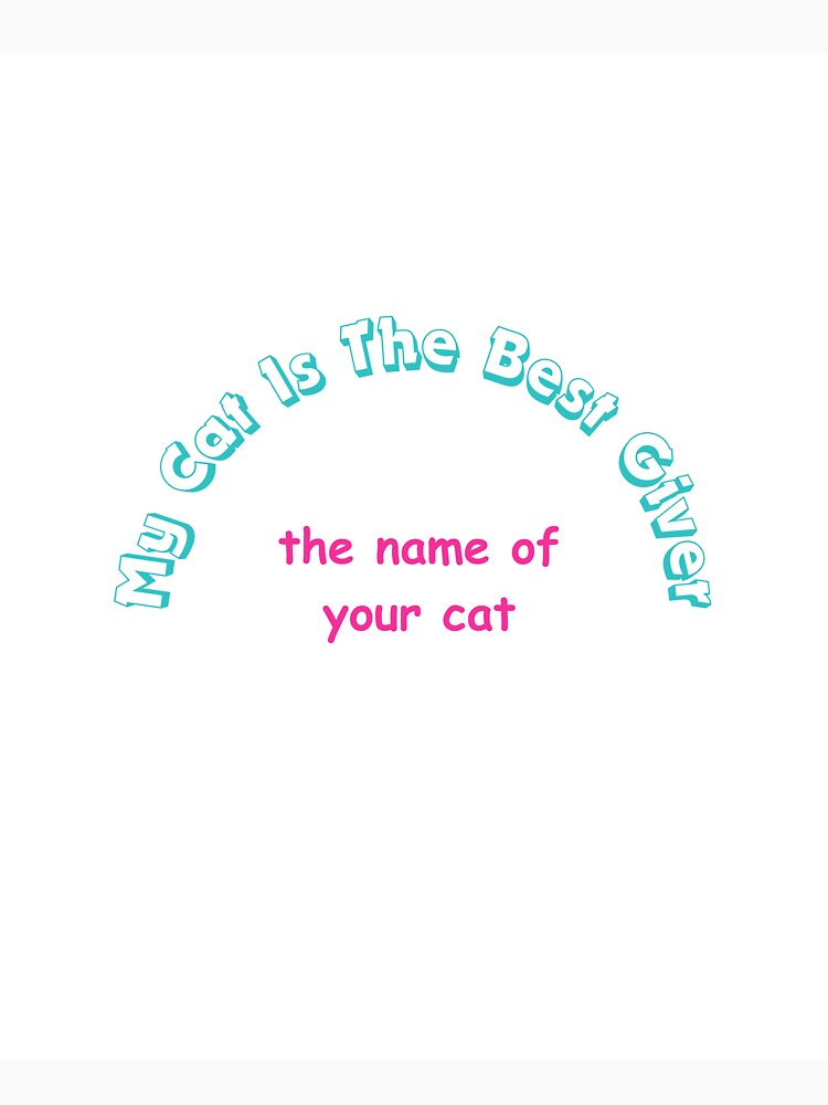 My Cat Is The Best Giver Funny Cat White T-Shirts your cat name by Deadliness45