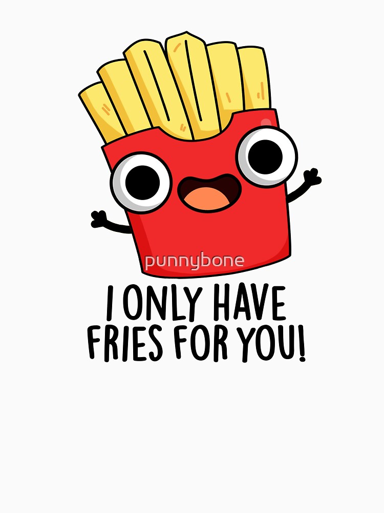 I Only Have Fries For You Funny Food Pun by punnybone