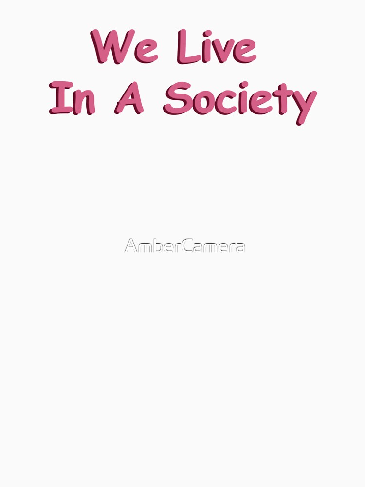 We Live In A Society by AmberCamera