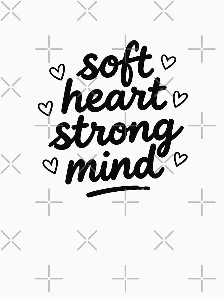 SOFT HEART STRONG MIND by Arty Art