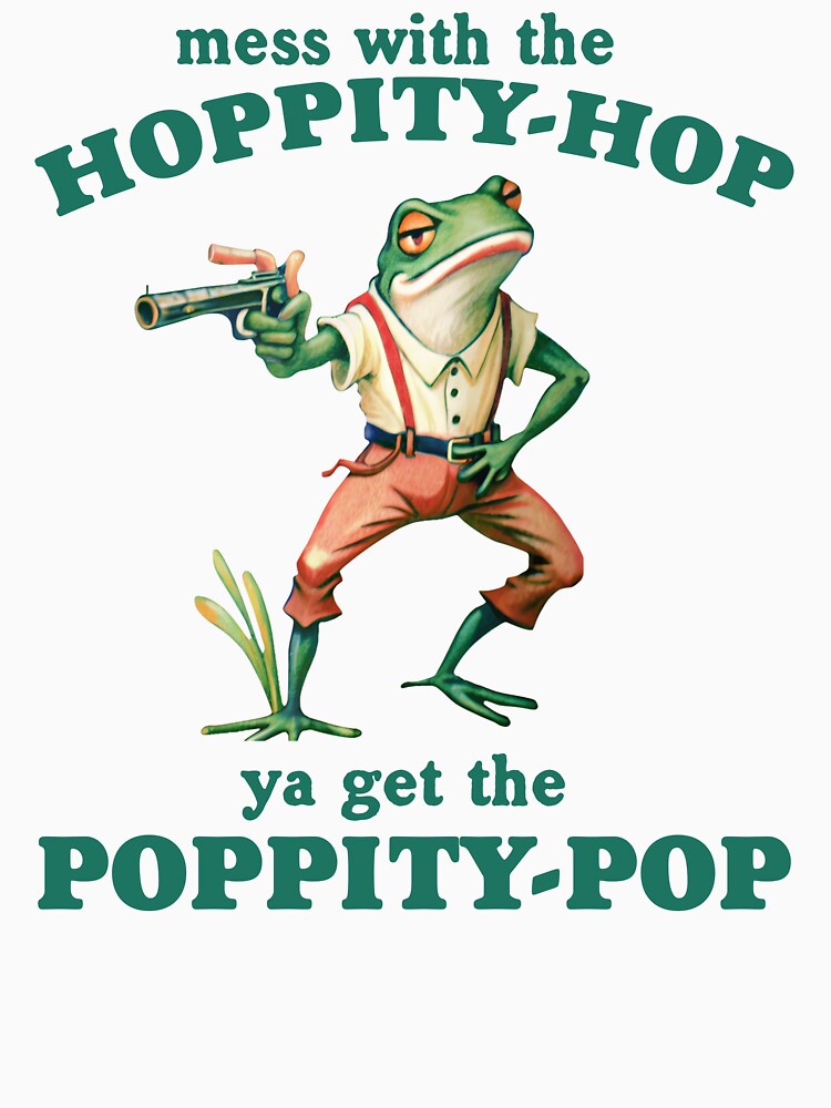 Mess With The Hoppity Hop Ya Get The Poppity Pop, Retro Cartoon T Shirt, Weird T Shirt, Meme T Shirt, Retro Funny Frog by samidsou