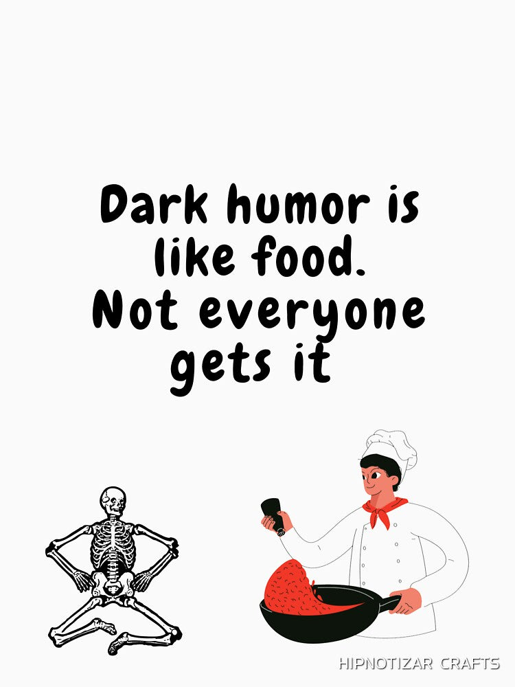 dark humor is like food not everyone gets it sarcastic quote [DH10] by HIPNOTIZAR  CRAFTS
