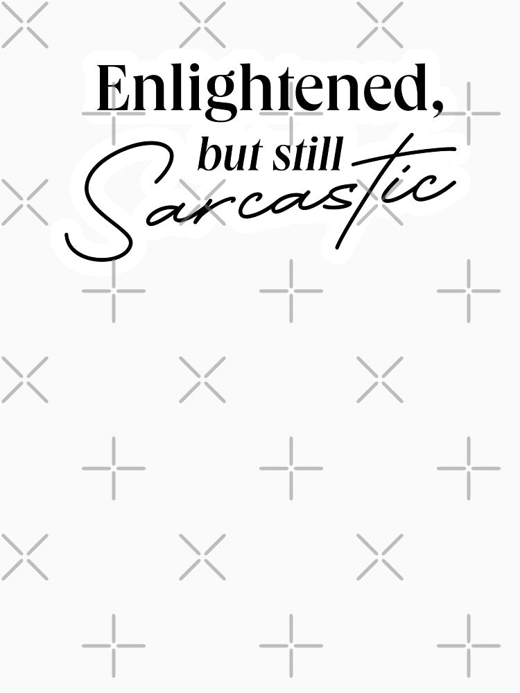 ENLIGHTENED BUT SARCASTIC QUOTE by LIS AND MELIVERSO