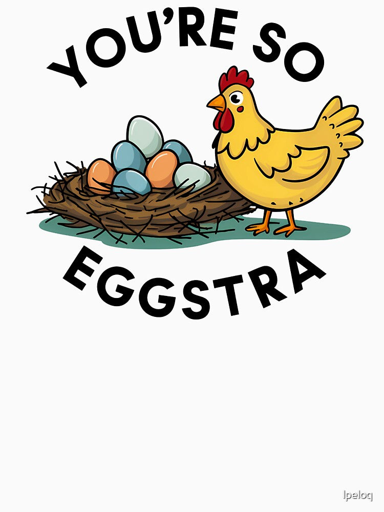 You're So Eggstra - Funny Chicken Pun Design by Lola Mystique Boutique