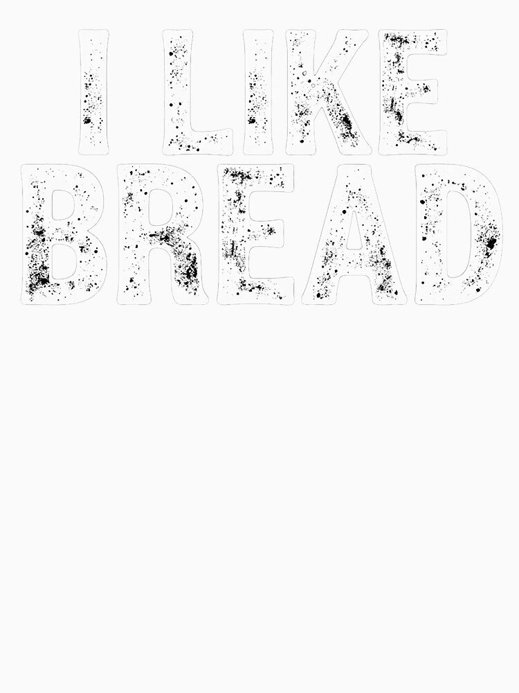 I like Bread Bold by 3rd Eye Perceptions