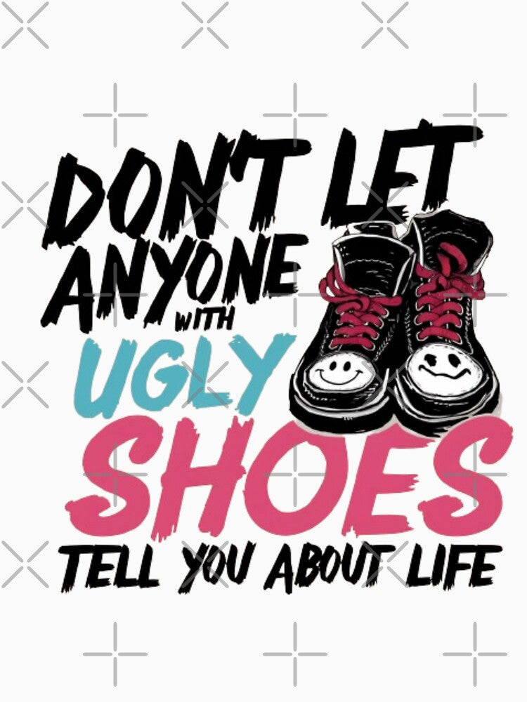 DON'T LET ANYONE WITH UGLY SHOES TELL YOU ABOUT LIFE by Obinne