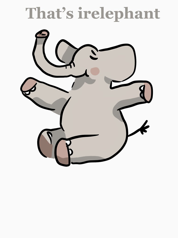 That’s irelephant by Koalaclouds
