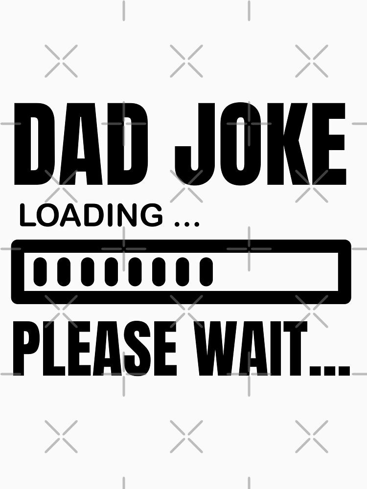 Dad Joke Loading Please Wait by LUX2Boutique ★★★★★