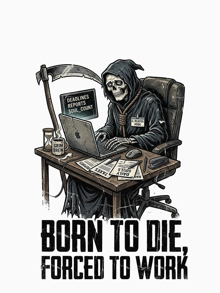 BORN TO DIE, FORCED TO WORK by DeadlyWhisper