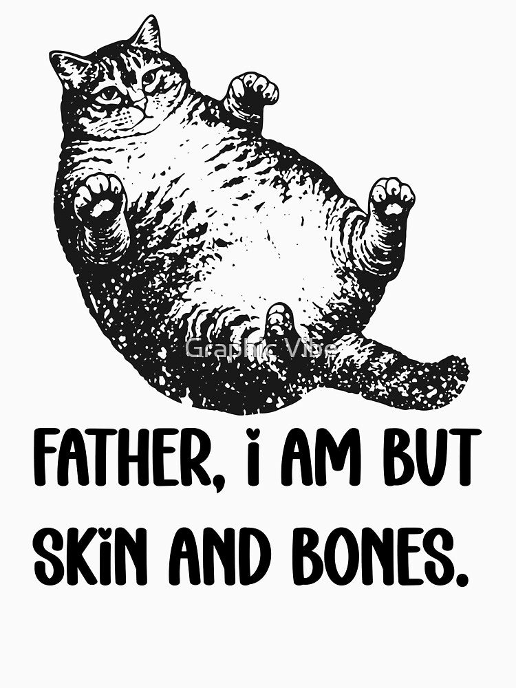 Father, I Am But Skin And Bones Cat Meme by FouChan