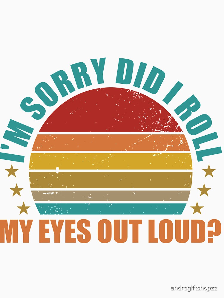 Did I Roll My Eyes Out Loud Funny Sarcastic Gift SK by andregiftshopzz