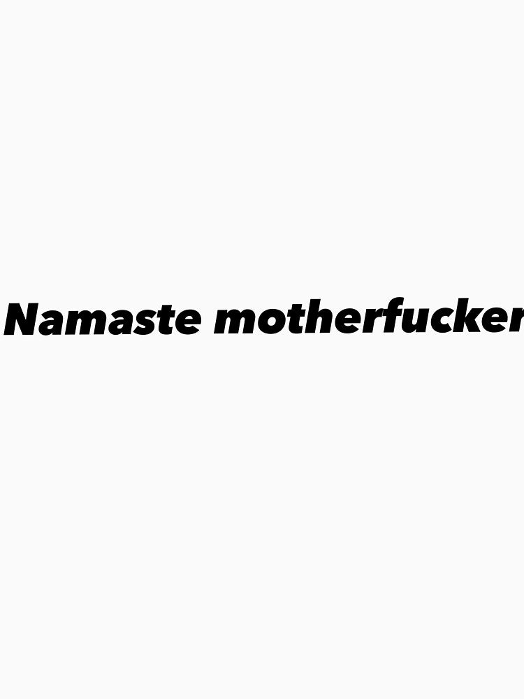 Namaste motherfucker by Funnymaybe