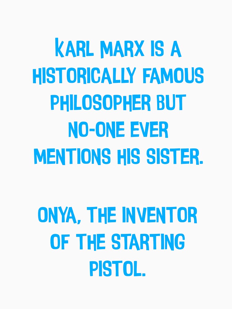 Karl Mark Is A Historically Famous Philosopher But No-one Ever Mentions His Sister. Onya, The Inventor Of The Starting Pistol. Funny Dad Joke by Pete Roberts
