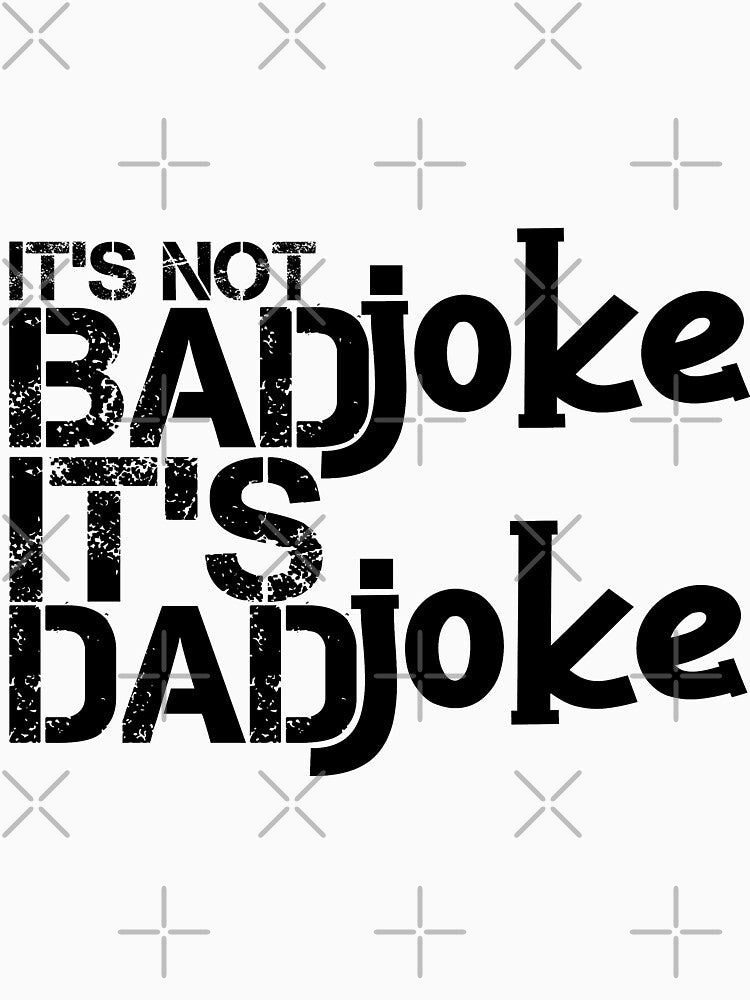 Its not a bad joke, its a dad joke by hssm-if