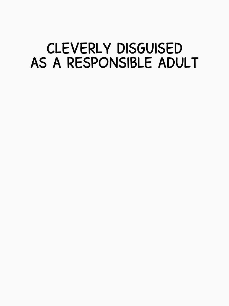 cleverly disguised as a responsible adult funny by designing01Ar3