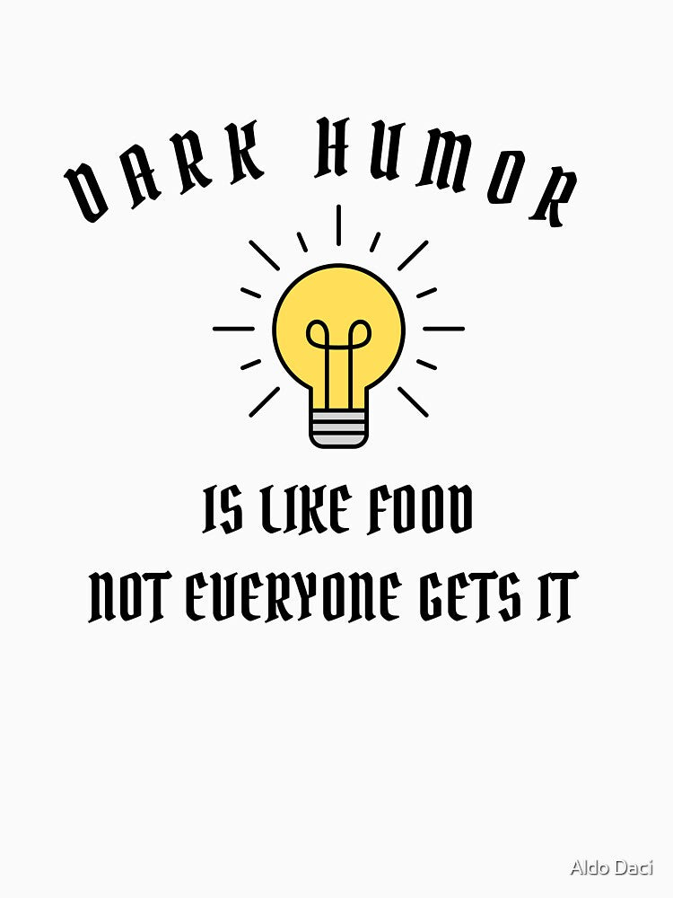 Dark Humor Is Like Food Not Everyone Gets It Funny Quote by Aldo Daci