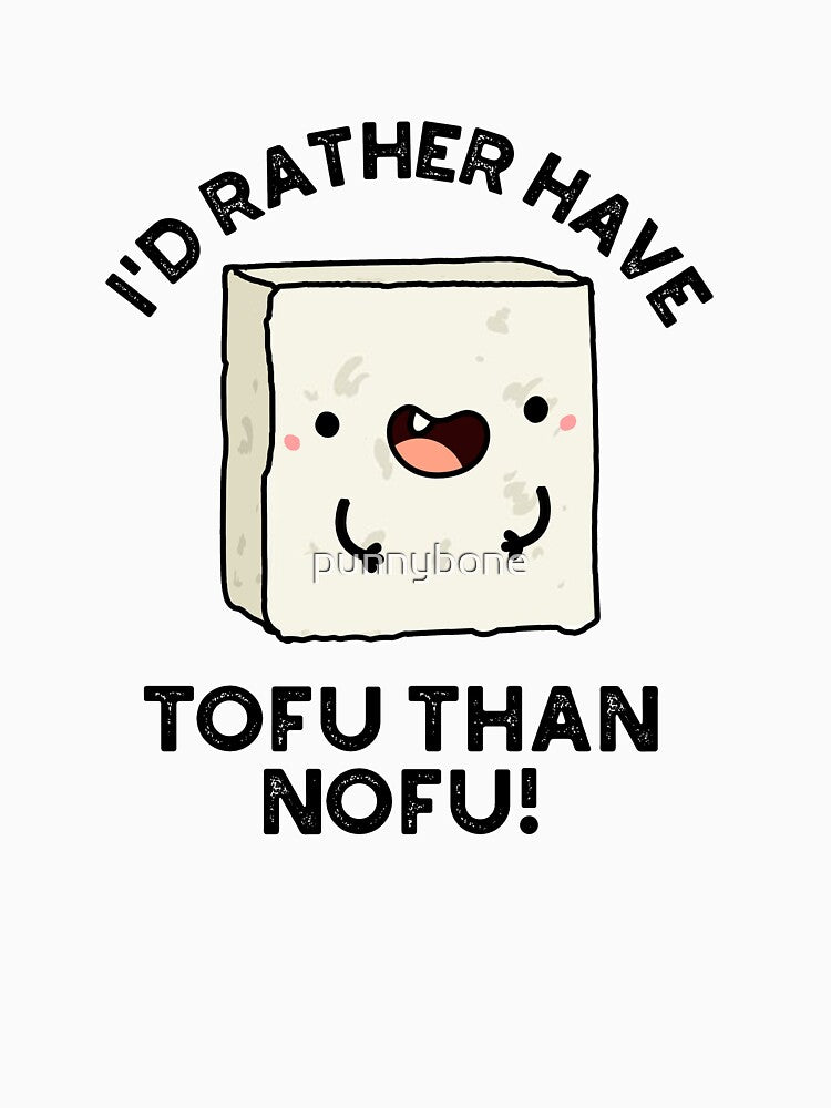 I'd Rather Have Tofu Than Nofu Cute Food Pun by punnybone