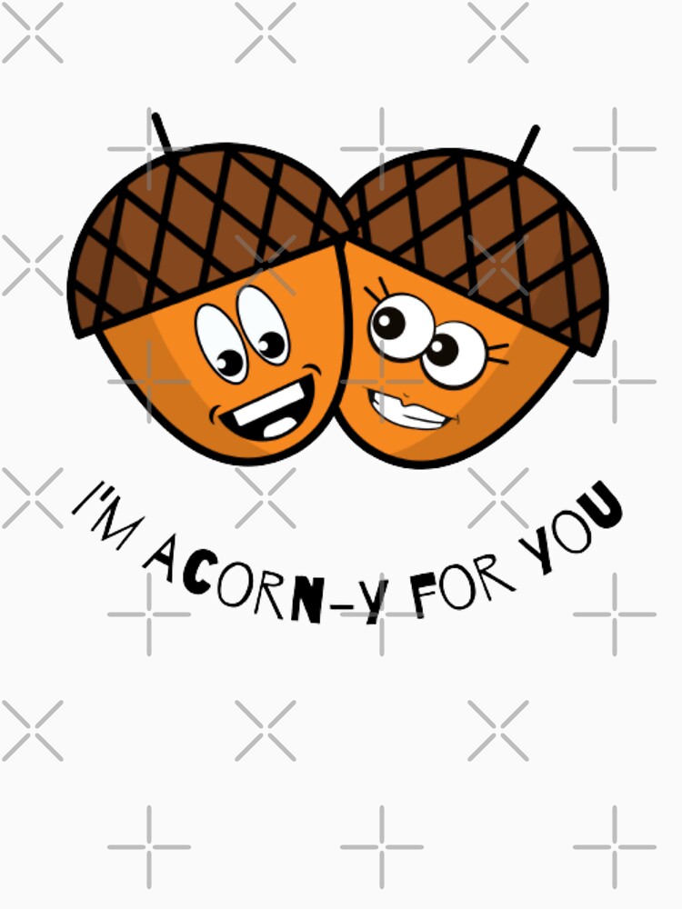 Im Acorny For You - Funny Pun by LMoonDesigns