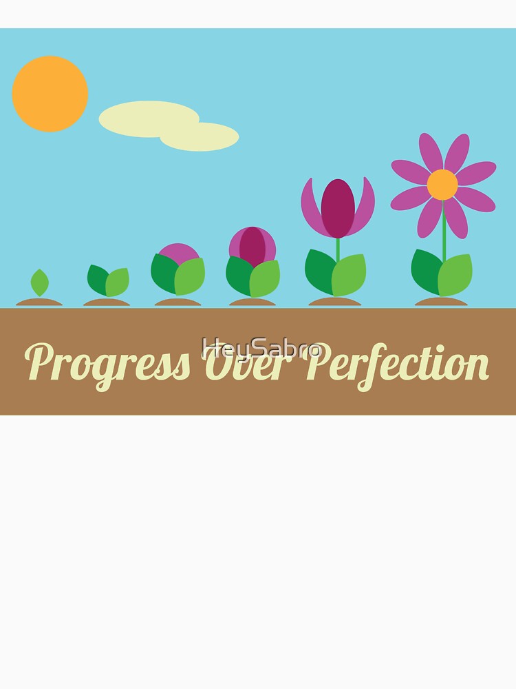Progress over perfection by HeySabro