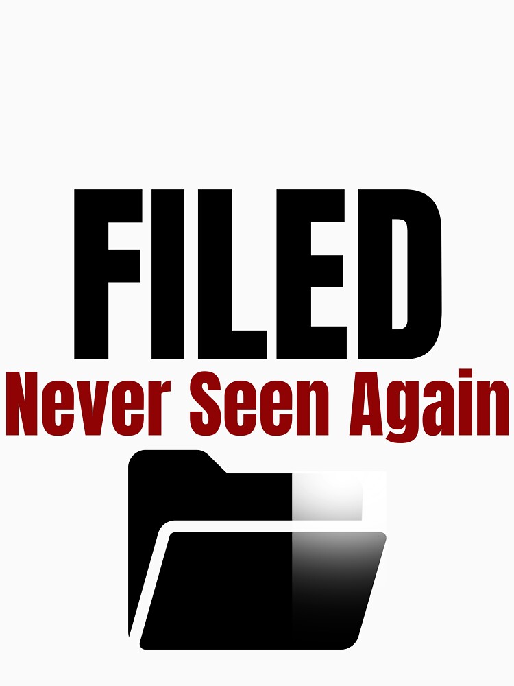 Filed Never Seen Again–Funny Office  Shirt by DirectiveOffice