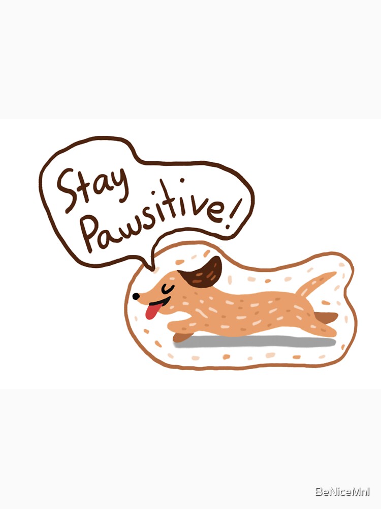 Stay Pawsitive! by BeNiceMnl