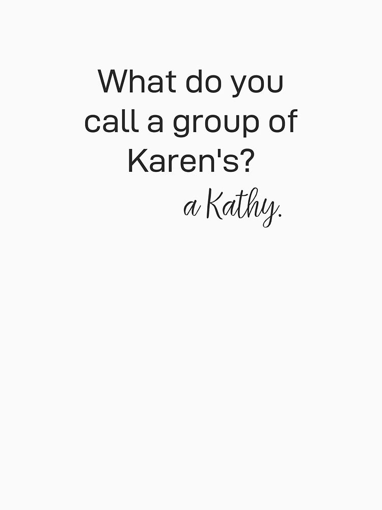 A Group of Karen's is a Kathy by eliana01019