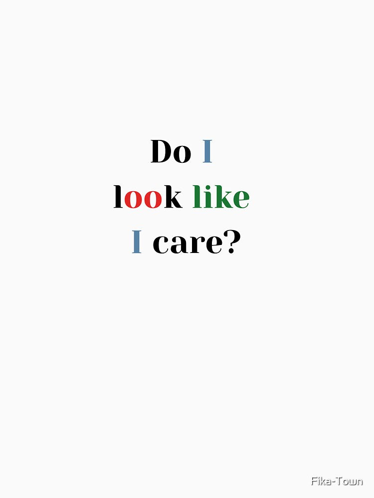 Do I Look Like I Care? Funny Sarcastic Quote Design | Sassy Attitude Meme by Fika-Town