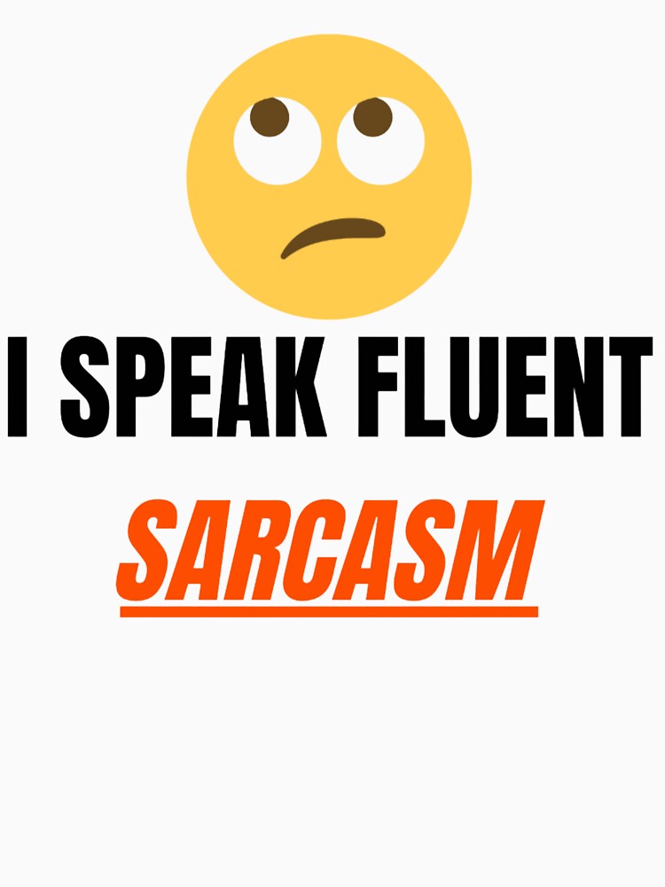 I Speak Fluent Sarcasm Funny Quote Design by Quirky Creations
